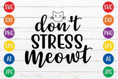 Don&amp;&23;039;t stress meowt svg cut file