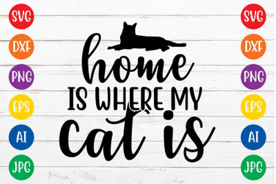 Home is where my cat is svg cut file