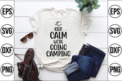 keep calm we&#039;re going camping svg cut file