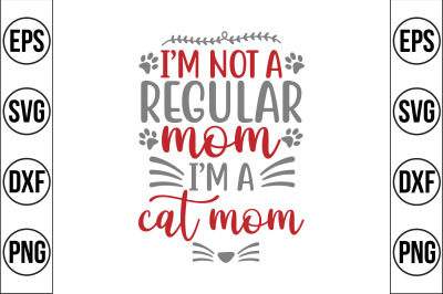 i&#039;m not a regular mom i&#039;m a cat mom svg cut file