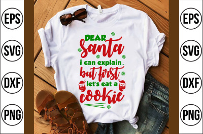 dear santa i can explain.. but first let&#039;s eat a cookie svg cut file