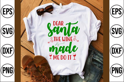 dear santa the wine made me do it svg cut file