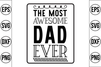 THE MOST AWESOME DAD EVER svg cut file