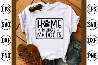home is where my dog is svg cut file
