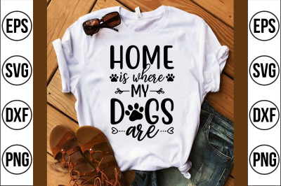 home is where my dogs are svg cut file