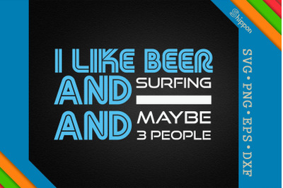 I Like Beer Surfing Maybe 3 People