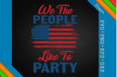 We The People Like To Party 4th of July