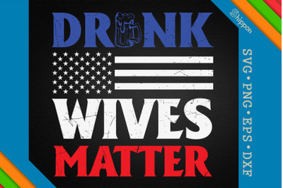 Drink Wives Matter 4th of July US Flag