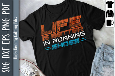 Life Is Better In Running Shoes Runners