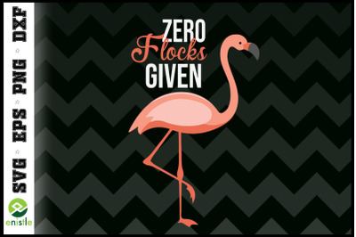 Zero Flocks Given Flamingo Mom Funny