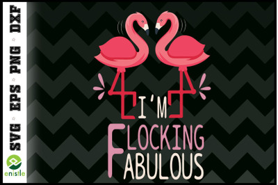 I&#039;m Flocking Fabulous Pink Flamingo