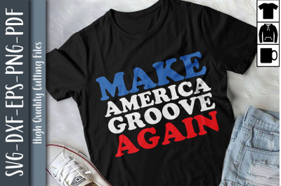 Make America Groove Again 4th of July