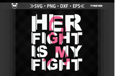 Her Fight is My Fight Breast Cancer