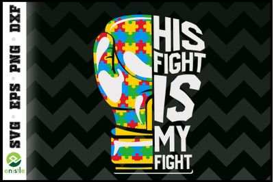 His Fight Is My Fight Autism Awareness