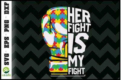 Her Fight Is My Fight Autism Awareness