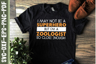 May Not Be A Superhero I&#039;m A Zoologist