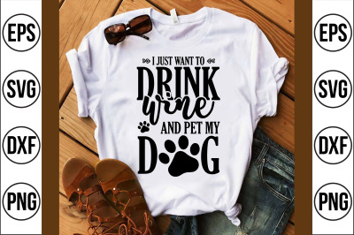 I just want to Drink wine and pet my Dog svg cut file