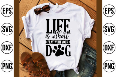 Life is Short play with your Dog svg cut file