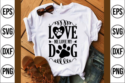 Love me love my Dog svg cut file