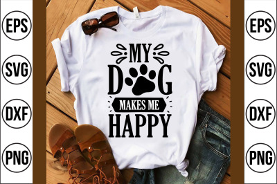 My Dog makes me happy svg cut file