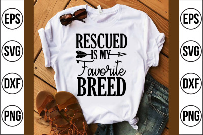 Rescued is my Favorite breed svg cut file