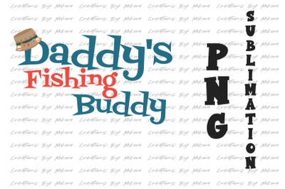 Daddy&#039;s Fishing Buddy Sublimation Digital PNG