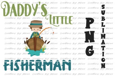 Daddy&#039;s Little Fisherman Sublimation Digital PNG