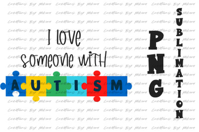 I Love Someone With Autism Sublimation Digital PNG