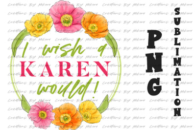 Wish A Karen Would Sublimation Digital PNG