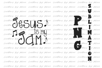 Jesus Is My Jam Sublimation Digital PNG