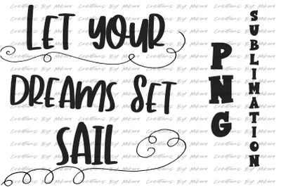 Dreams Set Sail Sublimation Digital PNG