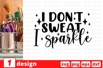 I dont sweat I sparkle