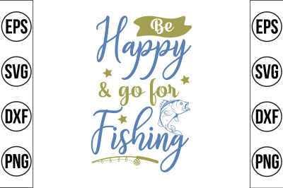 Be happy &amp;amp; go for Fishing svg cut file