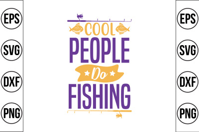 Cool people do Fishing svg cut file