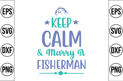 Keep calm &amp;amp; marry a Fisherman svg cut file