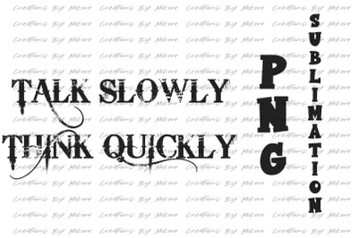 Talk Slowly Think Quickly Sublimation Digital PNG