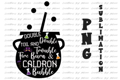 Toil &amp; Trouble Sublimation Digital PNG