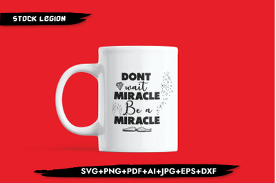 Don&#039;t Wait Miracle Be A Miracle SVG