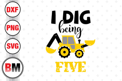 I Dig Being 5th Birthday Construction SVG, PNG, DXF Files