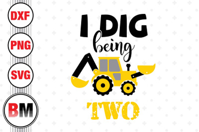 I Dig Being 2nd Birthday Construction SVG&2C; PNG&2C; DXF Files