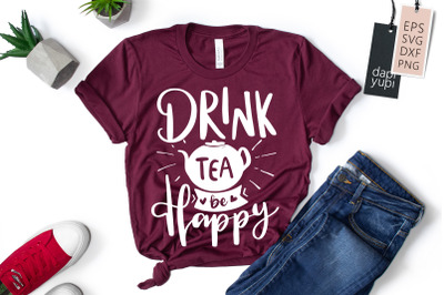 Drink Tea Be Happy SVG