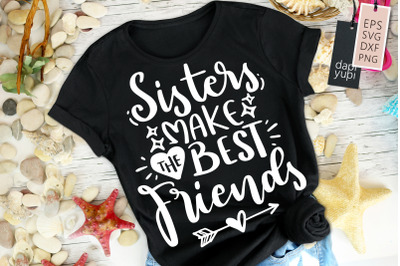 Sisters Make The Best Friends SVG