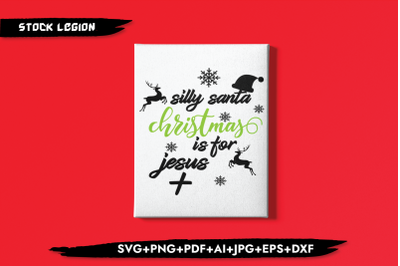 Silly Santa Christmas Is For Jesus SVG