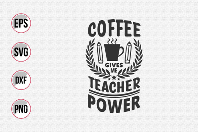 Coffee gives me teacher power svg.