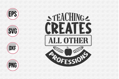 Teaching creates all other professions