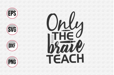 Only the brave teach svg.