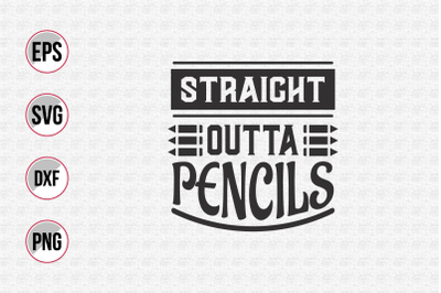 Straight outta pencils svg.