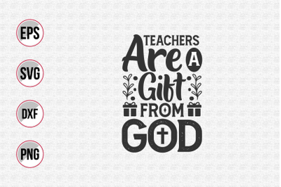 Teachers are a gift from god.