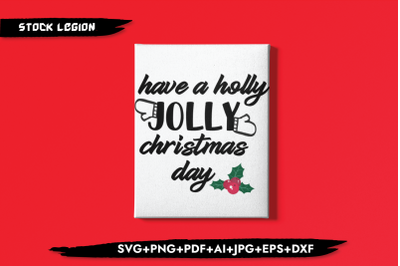 Have A Holly Jolly Christmas Day SVG