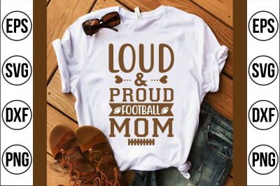 loud &amp; proud football mom svg cut file